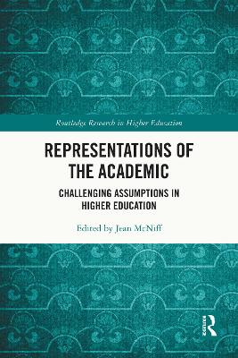 Representations of the Academic: Challenging Assumptions in Higher Education