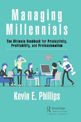 Managing Millennials: The Ultimate Handbook for Productivity, Profitability, and Professionalism