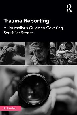 Trauma Reporting: A Journalist's Guide to Covering Sensitive Stories