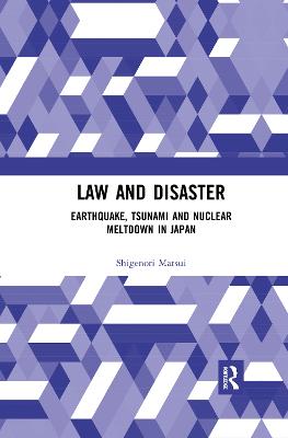 Law and Disaster: Earthquake, Tsunami and Nuclear Meltdown in Japan