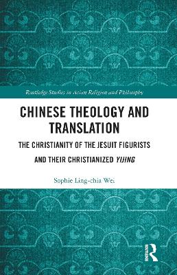 Chinese Theology and Translation: The Christianity of the Jesuit Figurists and their Christianized Yijing