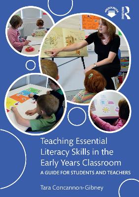 Teaching Essential Literacy Skills in the Early Years Classroom: A Guide for Students and Teachers