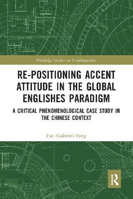 Re-positioning Accent Attitude in the Global Englishes Paradigm: A Critical Phenomenological Case Study in the Chinese Context