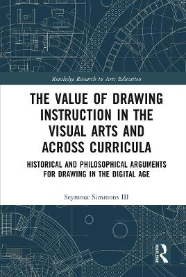 Value of Drawing Instruction in the Visual Arts and Across Curricula: Historical and Philosophical Arguments for Drawing in the Digital Age