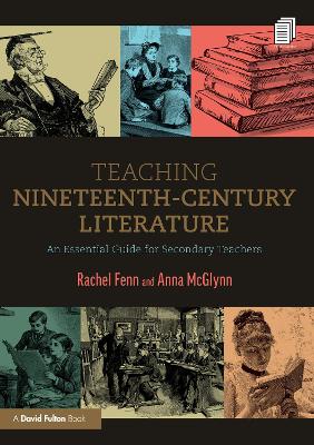 Teaching Nineteenth-Century Literature: An Essential Guide for Secondary Teachers
