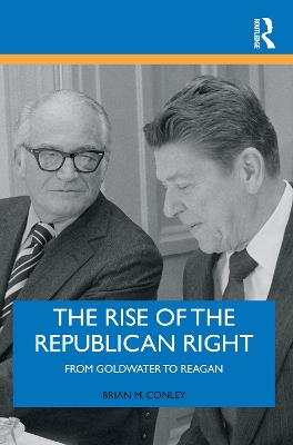 Rise of the Republican Right: From Goldwater to Reagan