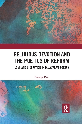 Religious Devotion and the Poetics of Reform: Love and Liberation in Malayalam Poetry