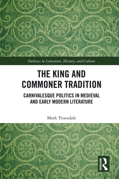 King and Commoner Tradition: Carnivalesque Politics in Medieval and Early Modern Literature