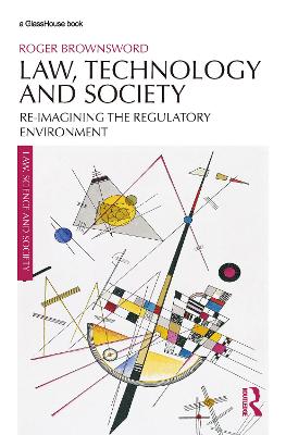 Law, Technology and Society: Reimagining the Regulatory Environment