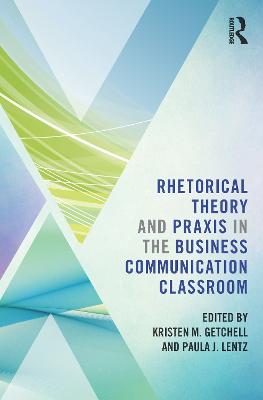Rhetorical Theory and Praxis in the Business Communication Classroom