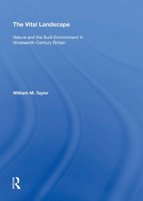 Vital Landscape: Nature and the Built Environment in Nineteenth-Century Britain