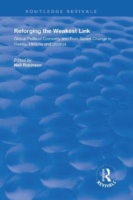 Reforging the Weakest Link: Global Political Economy and Post-Soviet Change in Russia, Ukraine and Belarus