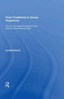 From Traditional to Group Hegemony: The G7, the Liberal Economic Order and the Core-Periphery Gap