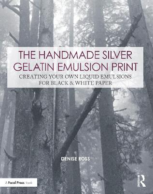 Handmade Silver Gelatin Emulsion Print: Creating Your Own Liquid Emulsions for Black & White Paper