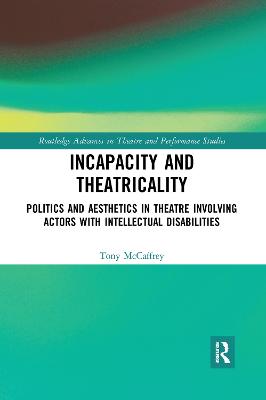 Incapacity and Theatricality: Politics and Aesthetics in Theatre Involving Actors with Intellectual Disabilities