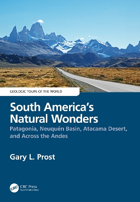 South America's Natural Wonders: Patagonia, Neuquen Basin, Atacama Desert, and Across the Andes