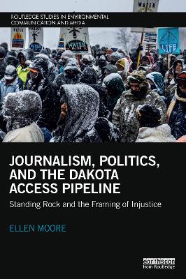 Journalism, Politics, and the Dakota Access Pipeline: Standing Rock and the Framing of Injustice