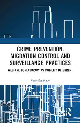 Crime Prevention, Migration Control and Surveillance Practices: Welfare Bureaucracy as Mobility Deterrent