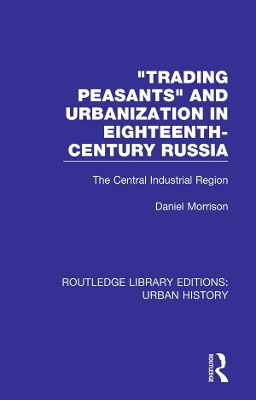 Trading Peasants and Urbanization in Eighteenth-Century Russia: The Central Industrial Region