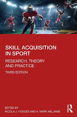 Skill Acquisition in Sport: Research, Theory and Practice