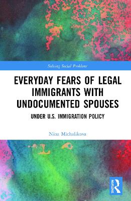 Everyday Fears of Legal Immigrants with Undocumented Spouses: Under U.S. Immigration Policy