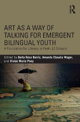 Art as a Way of Talking for Emergent Bilingual Youth: A Foundation for Literacy in PreK-12 Schools