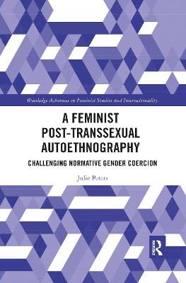 Feminist Post-transsexual Autoethnography: Challenging Normative Gender Coercion