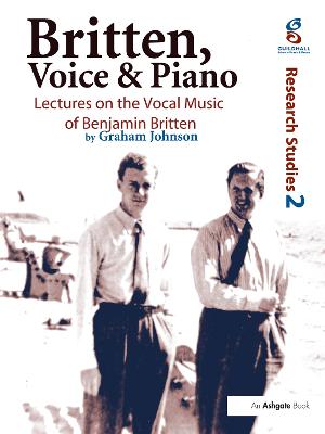 Britten, Voice and Piano: Lectures on the Vocal Music of Benjamin Britten