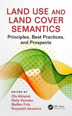 Land Use and Land Cover Semantics: Principles, Best Practices, and Prospects