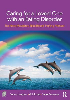 Caring for a Loved One with an Eating Disorder: The New Maudsley Skills-Based Training Manual