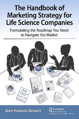 Handbook of Marketing Strategy for Life Science Companies: Formulating the Roadmap You Need to Navigate the Market