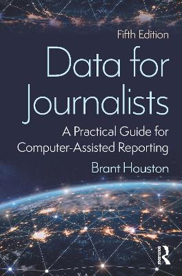 Data for Journalists: A Practical Guide for Computer-Assisted Reporting