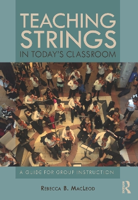 Teaching Strings in Today's Classroom: A Guide for Group Instruction