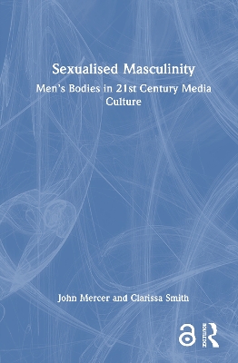 Sexualised Masculinity: Men's Bodies in 21st Century Media Culture