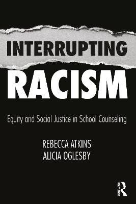 Interrupting Racism: Equity and Social Justice in School Counseling