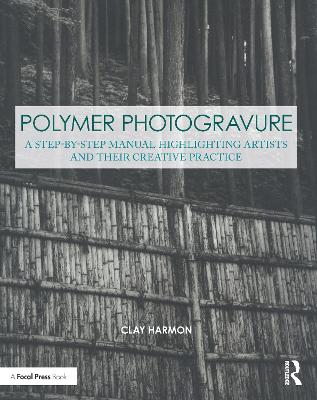 Polymer Photogravure: A Step-by-Step Manual, Highlighting Artists and Their Creative Practice
