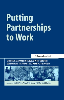 Putting Partnerships to Work: Strategic Alliances for Development between Government, the Private Sector and Civil Society