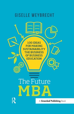 Future MBA: 100 Ideas for Making Sustainability the Business of Business Education