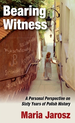 Bearing Witness: A Personal Perspective on Sixty Years of Polish History