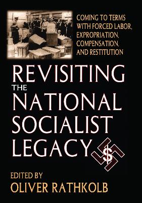 Revisiting the National Socialist Legacy: Coming to Terms with Forced Labor, Expropriation, Compensation, and Restitution