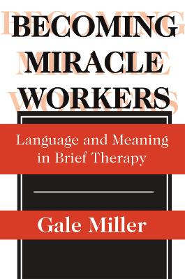 Becoming Miracle Workers: Language and Learning in Brief Therapy