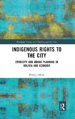 Indigenous Rights to the City: Ethnicity and Urban Planning in Bolivia and Ecuador
