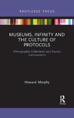 Museums, Infinity and the Culture of Protocols: Ethnographic Collections and Source Communities