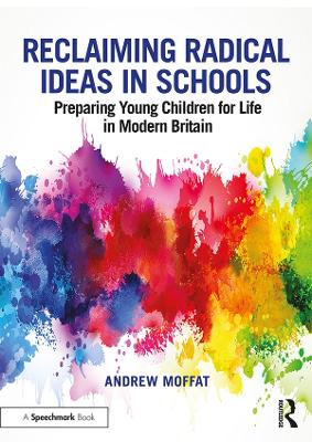 Reclaiming Radical Ideas in Schools: Preparing Young Children for Life in Modern Britain