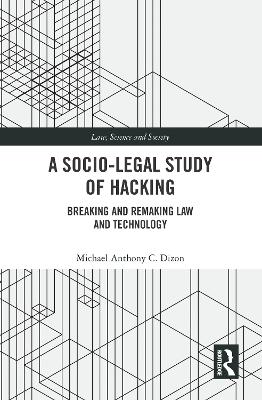 A Socio-Legal Study of Hacking: Breaking and Remaking Law and Technology
