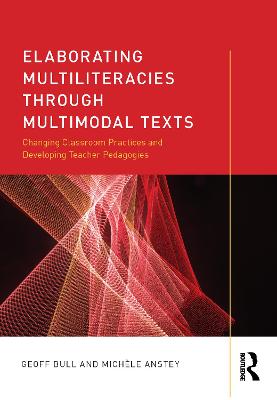 Elaborating Multiliteracies through Multimodal Texts: Changing Classroom Practices and Developing Teacher Pedagogies
