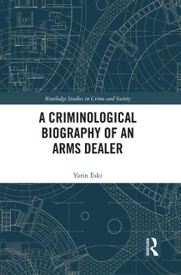 Criminological Biography of an Arms Dealer