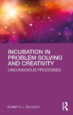 Incubation in Problem Solving and Creativity: Unconscious Processes