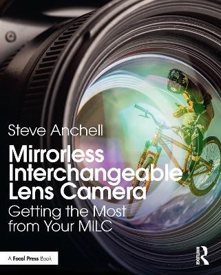 Mirrorless Interchangeable Lens Camera: Getting the Most from Your MILC