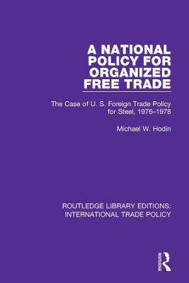 National Policy for Organized Free Trade: The Case of U.S. Foreign Trade Policy for Steel, 1976-1978